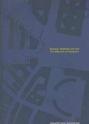 Gunnar Asplund 1885-1940: The Dilemma of Classicism (Megas) (9781870890083) by Aalto, Alvar; Asplund, Gunnar; Robertson, Howard; St John Wilson, Colin