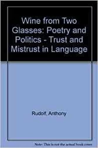 Imagen de archivo de Wine from Two Glasses Poetry and Politics Trust and Mistrust in Language a la venta por PBShop.store US