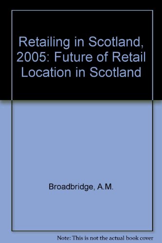 Retailing in Scotland, 2005: Future of Retail Location in Scotland Ppr. 8 (9781870925402) by A.M. Broadbridge