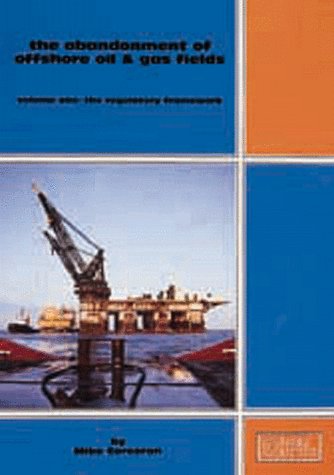 Stock image for The Abandonment of Offshore Oil & Gas Fields. Volume 1: The Regulatory Framework for sale by Zubal-Books, Since 1961