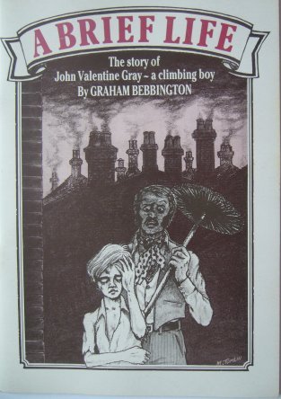 Stock image for A Brief Life: Being the Story of John Valentine Gray, a Climbing Boy. for sale by J. and S. Daft