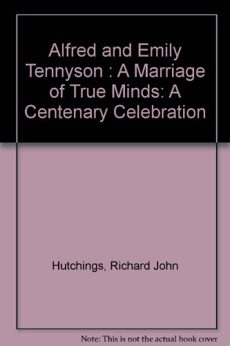 Alfred And Emily Tennyson: A marriage of True Minds A Centenary Celebration,