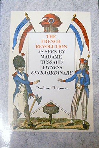 Beispielbild fr The French Revolution as Seen by Madame Tussaud: Witness Extraordinary zum Verkauf von WorldofBooks