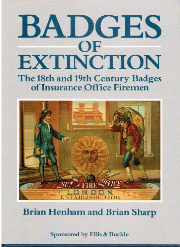 9781870948241: Badges of Extinction: The 18th and 19th Century Badges of Insurance Office Firemen
