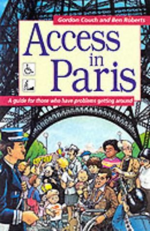 Access in Paris: A Guide for Those Who Have Problems Getting Around (9781870948623) by Couch, Gordon; Roberts, Ben