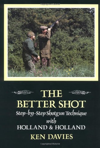 Stock image for The Better Shot: Step-by-Step Shotgun Technique with Holland & Holland for sale by Housing Works Online Bookstore