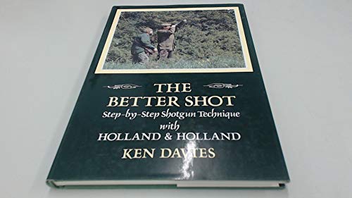 The Better Shot: Step-by-Step Shotgun Technique with Holland & Holland (9781870948647) by Davies, Ken