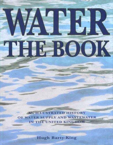 Imagen de archivo de Water - The Book: An Illustrated History of Water Supply and Waste Water in the United Kingdom a la venta por Anybook.com
