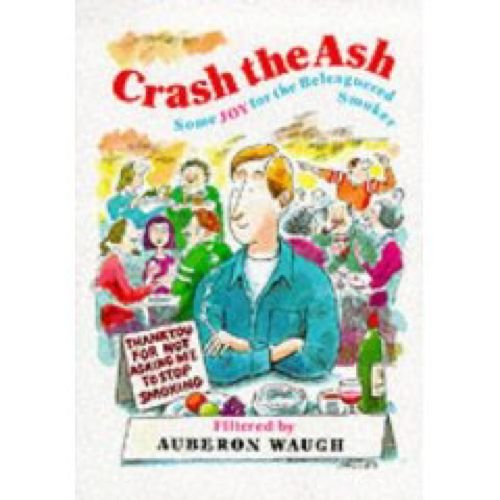 Beispielbild fr Crash the Ash : Some Joy for the Beleaguered Smoker zum Verkauf von HPB-Ruby