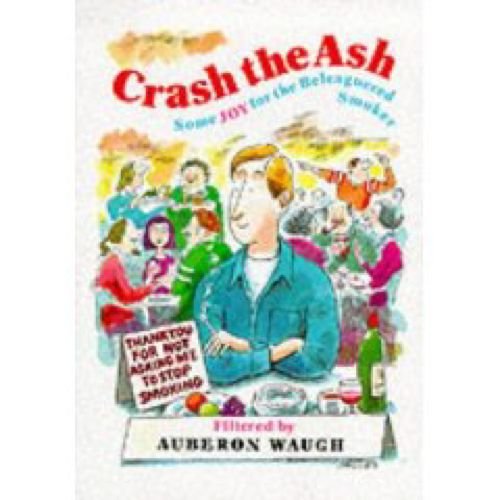 Imagen de archivo de Crash the Ash: Some Joy for the Beleaguered Smoker a la venta por AwesomeBooks