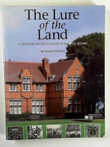 The lure of the land: a century of education at Harper Adams (9781870955577) by WILLIAMS, Heather.