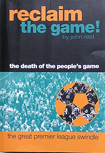 Beispielbild fr Reclaim the Game : The Death of the People's Game, the Great Premier League Swindle zum Verkauf von WorldofBooks