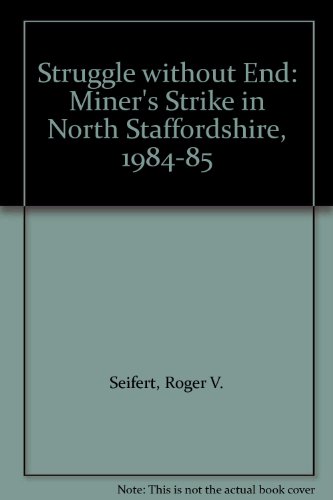 Stock image for Struggle without End: Miner's Strike in North Staffordshire, 1984-85 (a first printing) for sale by S.Carter