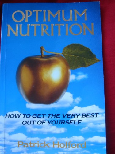 Stock image for Optimum Nutrition. How to Get the Very Best Out of Yourself for sale by The London Bookworm