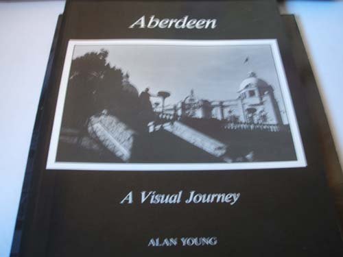Aberdeen - A Visual Journey: Definitive Photographs of the Silver City