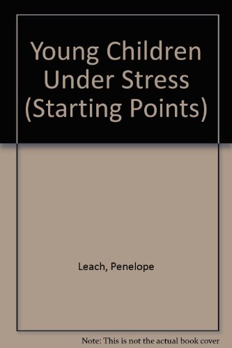 Young Children Under Stress (Starting Points) (9781870985208) by Penelope Leach