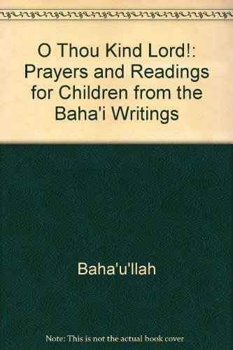 O Thou Kind Lord: Prayers & Readings for Children Form the Baha'I Writings (9781870989381) by Baha'u'llah