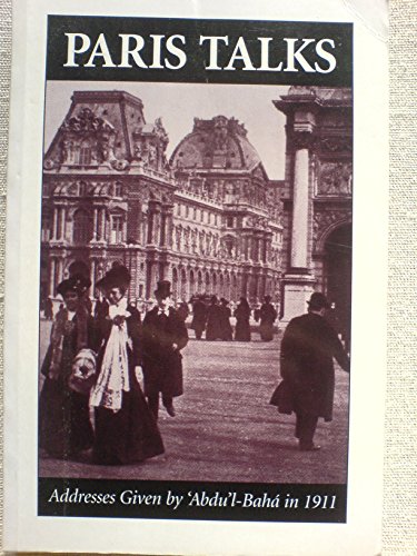Beispielbild fr Paris Talks: Addresses Given by Abdul Baha in 1911 zum Verkauf von Wonder Book