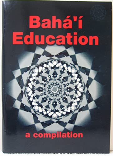 Baha'i Education: A Compilation of Extracts from the Baha'i Writings (9781870989879) by The Research Department Of The Universal House Of Justice