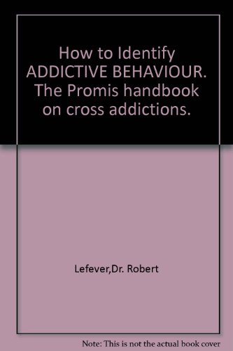 Beispielbild fr How to Identify ADDICTIVE BEHAVIOUR. The Promis handbook on cross addictions. zum Verkauf von AwesomeBooks