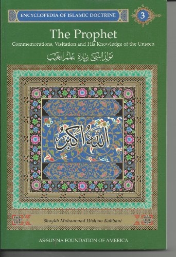 9781871031843: The Prophet : Commemorations, Visitation and His Knowledge of the Unseen: Encyclopedia of Islamic Doctrine, Vol. 3