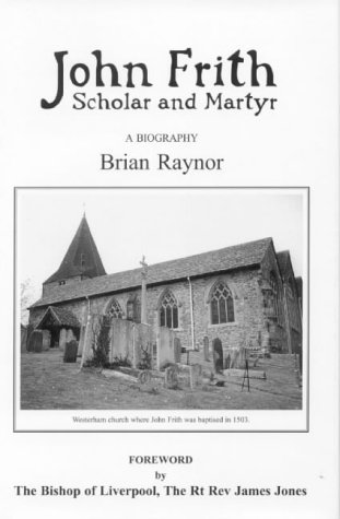 Beispielbild fr John Frith: Scholar and Martyr zum Verkauf von WorldofBooks