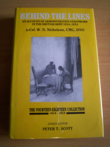 Imagen de archivo de BEHIND THE LINES: ACCOUNT OF ADMINISTRATIVE STAFF WORK IN THE BRITISH ARMY, 1914-18 (THE FOURTEEN-EIGHTEEN COLLECTION) a la venta por Green Ink Booksellers