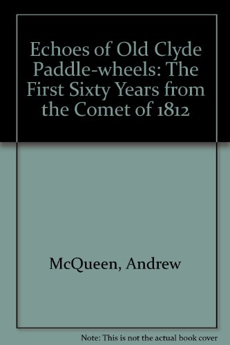 Imagen de archivo de Echoes of Old Clyde Paddle Wheels: The First Sixty Years from the Comet of 1812. a la venta por Anthony Vickers Bookdealer PBFA