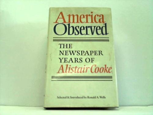 Imagen de archivo de America Observed: The Newspaper Years of Alistair Cooke a la venta por AwesomeBooks