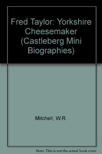 Beispielbild fr Fred Taylor: Yorkshire Cheesemaker (Castleberg Mini Biographies S.) zum Verkauf von WorldofBooks