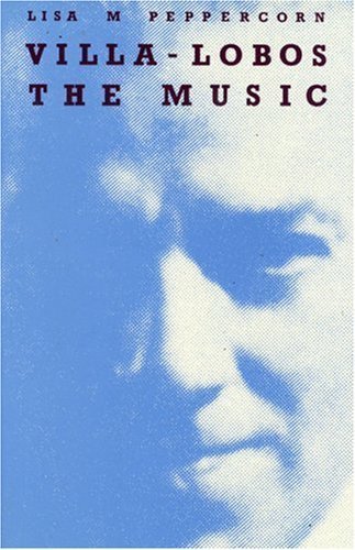 Beispielbild fr Villa-Lobos: The Music - An Analysis of His Style zum Verkauf von WorldofBooks