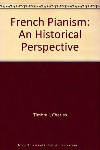 Beispielbild fr French pianism: An historical perspective : including interviews with contemporary performers zum Verkauf von Wonder Book