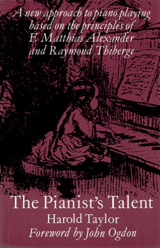 9781871082524: The Pianist's Talent: A New Approach to Piano Playing Based on the Principles of F. Matthias Alexander and Raymond Thiberge