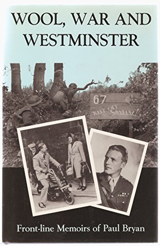 Beispielbild fr Wool, War and Westminster: Front-line Memoirs of Sir Paul Bryan zum Verkauf von Fergies Books