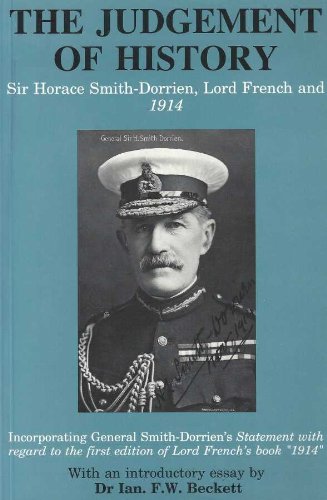 Imagen de archivo de Judgement of History: Sir Horace Smith-Dorrien, Lord French and "1914" - Incorporating General Smith-Dorrien's Statement with Regard to Lord . with Regard to Lord French's Book "1914" a la venta por WorldofBooks