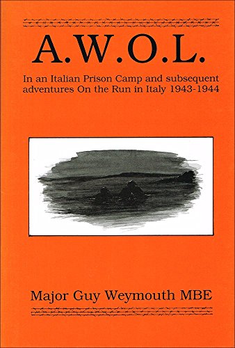 A.W.O.L. In An Italian Prison Camp and Subsequent Adventures on the run in Italy 1943-1944