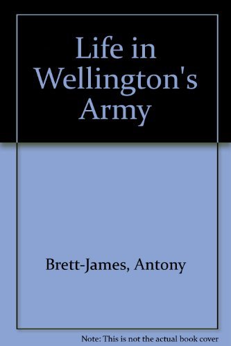 Beispielbild fr Life in Wellington's Army zum Verkauf von WorldofBooks