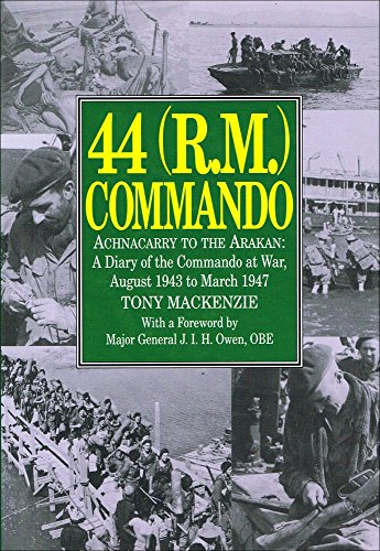 Imagen de archivo de 44 (R.M.) Commando: Achnacarry to the Arakan - A Diary of the Commando at War, August 1943 to March 1947 a la venta por WorldofBooks