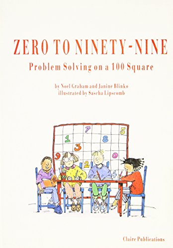 Beispielbild fr Zero to Ninety-Nine: Problem Solving on a 100 Square zum Verkauf von Wonder Book