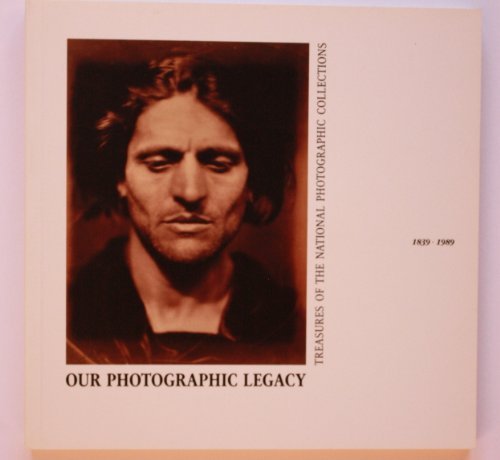 Stock image for Our photographic legacy: Treasures of the national photographic Collections for sale by Better World Books