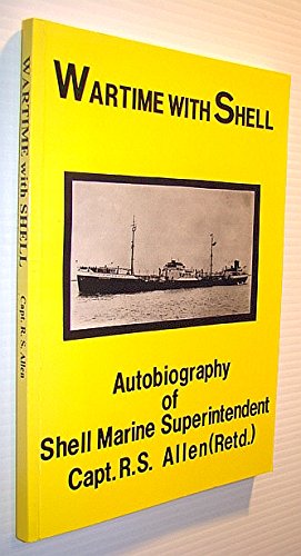 Imagen de archivo de WARTIME WITH SHELL AUTOBIOGRAPHY OF SHELL MARINE SUPERINTENDENT CAPT.R.S. ALLEN (Retd.) a la venta por Neil Carver Books