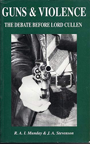 Stock image for GUNS & VIOLENCE The Debate Before Lord Cullen for sale by Richard Sylvanus Williams (Est 1976)