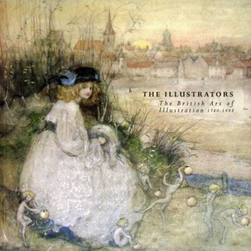 Stock image for The Illustrators: The British Art of Illustration, 1780-1993 for sale by WorldofBooks