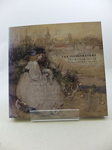 Stock image for The Illustrators: The British Art of Illustration, 1780-1993 for sale by Dunaway Books