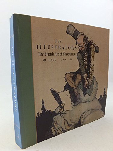 9781871136579: The Illustrators: the British Art of Illustration 1800-1997