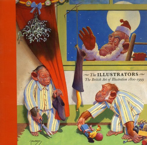 9781871136661: The Illustrators: The British Art of Illustration 1800-1999