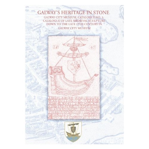 9781871137453: Galway's Heritage in Stone: Galway City Museum, Catalogue No.1 : Catalogue of the Late Medieval Sculpture down to the Late 17th Century in Galway City Museum