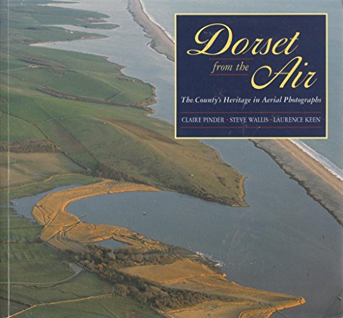 Stock image for Dorset from the Air : The County's Heritage in Aerial Photographs for sale by Better World Books Ltd