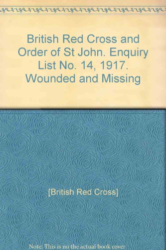 Beispielbild fr British Red Cross and Order of Saint John : Enquiry List No 14, 1917 Wounded and Missing Containing All Enquiries Up to and Including July 20th, 1917. August 1st, 1917. zum Verkauf von Westwood Books