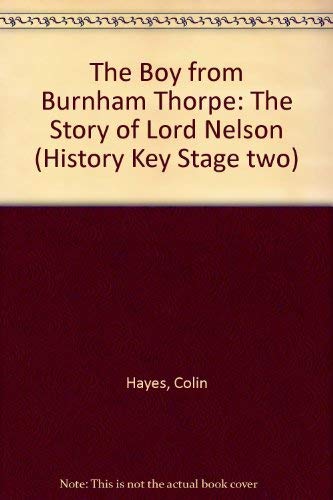 Stock image for The Boy from Burnham Thorpe: The Story of Lord Nelson (History Key Stage two) for sale by WorldofBooks